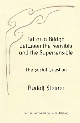 Arta ca punte între sensibil și suprasensibil: Problema socială - Art as a Bridge between the Sensible and the Supersensible: The Social Question