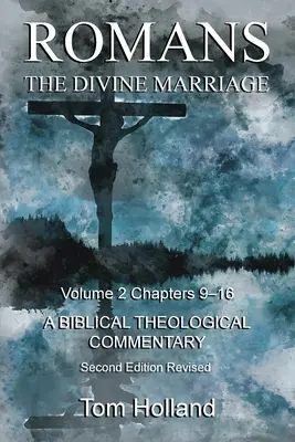 Romani The Divine Marriage Volumul 2 Capitolele 9-16: Un comentariu teologic biblic, ediția a doua revizuită - Romans The Divine Marriage Volume 2 Chapters 9-16: A Biblical Theological Commentary, Second Edition Revised
