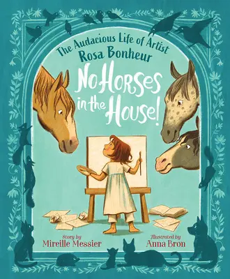 Fără cai în casă! Viața îndrăzneață a artistei Rosa Bonheur - No Horses in the House!: The Audacious Life of Artist Rosa Bonheur