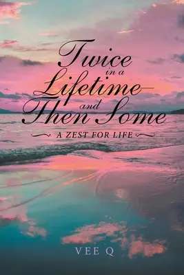 De două ori într-o viață, și apoi unele: A Zest for Life - Twice in a Lifetime, and Then Some: A Zest for Life