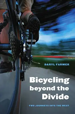 Pe bicicletă dincolo de diviziune: Două călătorii în vest - Bicycling Beyond the Divide: Two Journeys Into the West