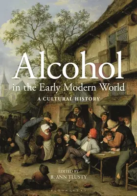 Alcoolul în lumea modernă timpurie: O istorie culturală - Alcohol in the Early Modern World: A Cultural History