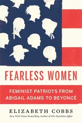 Femei fără frică: Patriotă feministă de la Abigail Adams la Beyonc - Fearless Women: Feminist Patriots from Abigail Adams to Beyonc