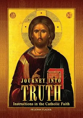 Călătorie spre adevăr: Instrucțiuni în credința catolică - Journey Into Truth: Instructions in the Catholic Faith