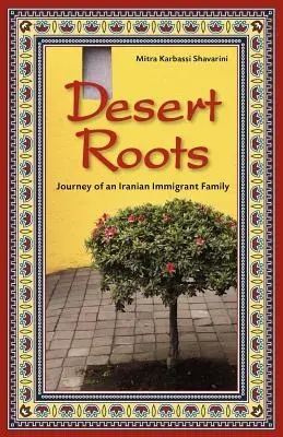 Desert Roots: Călătoria unei familii de imigranți iranieni - Desert Roots: Journey of an Iranian Immigrant Family