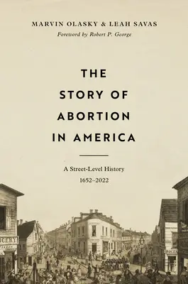 Povestea avortului în America: O istorie la nivel de stradă, 1652-2022 - The Story of Abortion in America: A Street-Level History, 1652-2022