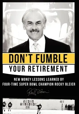 Nu-ți bâlbâi pensionarea: Noi lecții de bani învățate de Rocky Bleier, de patru ori campion la Super Bowl - Don't Fumble Your Retirement: New Money Lessons Learned by Four-Time Super Bowl Champion Rocky Bleier