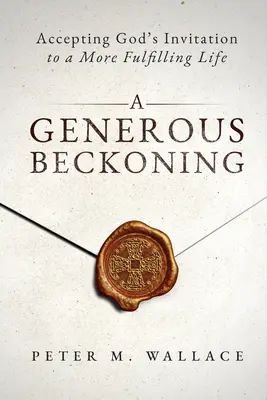 A Generous Beckoning: Invitațiile grațioase ale lui Dumnezeu la o viață spirituală autentică - A Generous Beckoning: God's Gracious Invitations to Authentic Spiritual Life