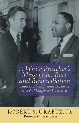 Mesajul unui predicator alb despre rasă și reconciliere: Bazat pe experiențele sale începând cu boicotul autobuzelor din Montgomery - A White Preacher's Message on Race and Reconciliation: Based on His Experiences Beginning with the Montgomery Bus Boycott
