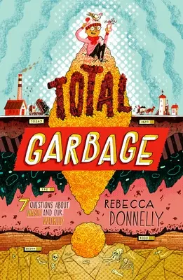 Total Garbage: O scufundare murdară în gunoi, deșeuri și lumea noastră - Total Garbage: A Messy Dive Into Trash, Waste, and Our World