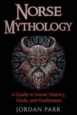 Mitologie nordică: Un ghid pentru istoria, zeii și zeițele nordice - Norse Mythology: A Guide to Norse History, Gods, and Goddesses