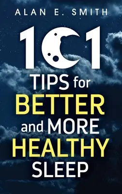 101 sfaturi pentru un somn mai bun și mai sănătos: Sfaturi practice pentru nopți mai odihnitoare - 101 Tips for Better And More Healthy Sleep: Practical Advice for More Restful Nights