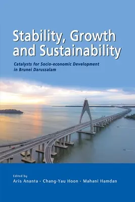 Stabilitate, creștere și sustenabilitate: Catalizatori pentru dezvoltarea socioeconomică în Brunei Darussalam - Stability, Growth and Sustainability: Catalysts for Socio-economic Development in Brunei Darussalam