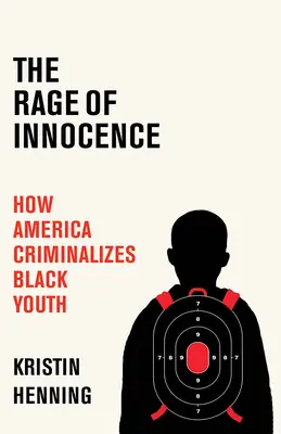 The Rage of Innocence: Cum criminalizează America tineretul de culoare - The Rage of Innocence: How America Criminalizes Black Youth