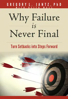 De ce eșecul nu este niciodată final: Transformă eșecurile în pași înainte - Why Failure Is Never Final: Turn Setbacks Into Steps Forward