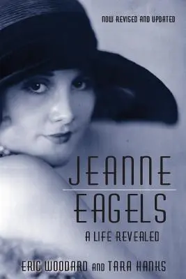 Jeanne Eagels: O viață revelată (complet revizuită și actualizată) - Jeanne Eagels: A Life Revealed (Fully Revised and Updated)
