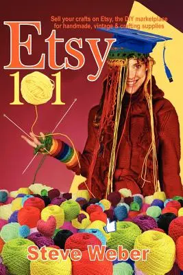 Etsy 101: Vindeți-vă obiectele de artizanat pe Etsy, piața de bricolaj pentru articole handmade, vintage și de artizanat - Etsy 101: Sell Your Crafts on Etsy, the DIY Marketplace for Handmade, Vintage and Crafting Supplies