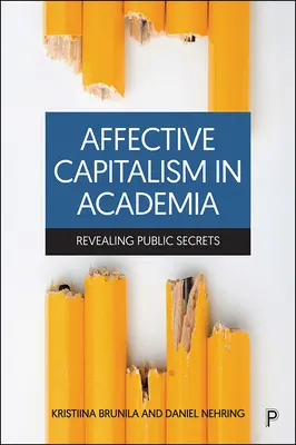 Capitalismul afectiv în mediul academic: Dezvăluirea secretelor publice - Affective Capitalism in Academia: Revealing Public Secrets