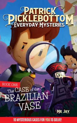 Patrick Picklebottom Mistere cotidiene: Cartea întâi: Cazul brazilianului Vae - Patrick Picklebottom Everyday Mysteries: Book One: The Case of the Brazilian Vae
