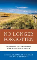 No Longer Forgotten: Triumfurile și luptele educației rurale în America - No Longer Forgotten: The Triumphs and Struggles of Rural Education in America