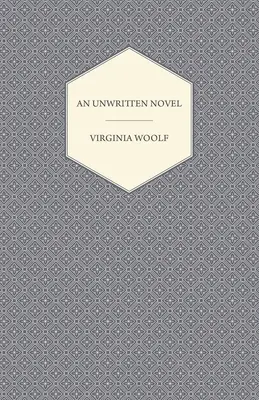 Un roman nescris; cu eseul „Cum ar trebui citită o carte? - An Unwritten Novel;With the Essay 'How Should One Read a Book?'