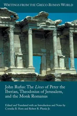 Ioan Rufus: Viețile lui Petru Ibericul, Teodosie al Ierusalimului și călugărul Romanus - John Rufus: The Lives of Peter the Iberian, Theodosius of Jerusalem, and the Monk Romanus