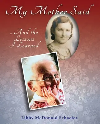 Mama mea a spus... și lecțiile pe care le-am învățat - My Mother Said...And the Lessons I Learned