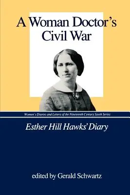 Războiul civil al unei femei doctor: jurnalul lui Esther Hill Hawks - A Woman Doctor's Civil War: Esther Hill Hawks' Diary