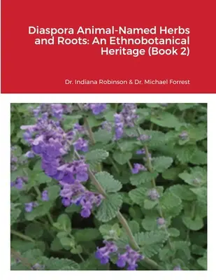 Diaspora Animal-Named Herbs and Roots: O moștenire etnobotanică (Cartea 2) - Diaspora Animal-Named Herbs and Roots: An Ethnobotanical Heritage (Book 2)