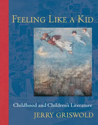 Feeling Like a Kid: Copilăria și literatura pentru copii - Feeling Like a Kid: Childhood and Children's Literature