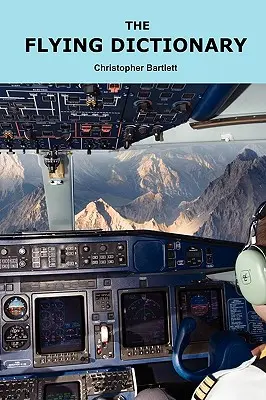 Dicționarul de zbor: A Fascinating and Unparalleled Primer (Air Crashes and Miracle Landings) - The Flying Dictionary: A Fascinating and Unparalleled Primer (Air Crashes and Miracle Landings)