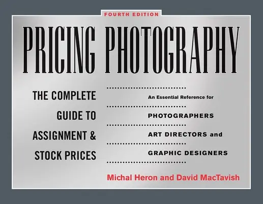 Prețul fotografiei: Ghidul complet pentru prețurile de atribuire și de stoc - Pricing Photography: The Complete Guide to Assignment and Stock Prices