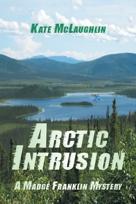 Arctic Intrusion: Un mister Madge Franklin - Arctic Intrusion: A Madge Franklin Mystery