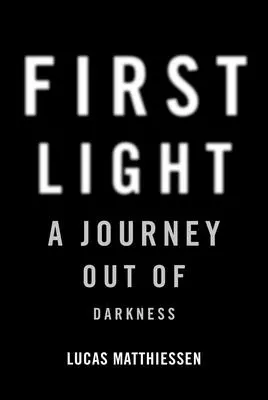 Prima lumină: O călătorie în afara întunericului - First Light: A Journey Out of Darkness