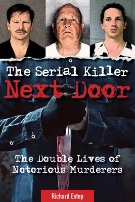 Ucigașul în serie de alături: Viețile duble ale ucigașilor notorii - The Serial Killer Next Door: The Double Lives of Notorious Murderers