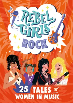 Rebel Girls Rock: 25 de povești ale femeilor din muzică - Rebel Girls Rock: 25 Tales of Women in Music