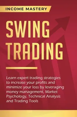 Swing Trading: Învățați strategii expert de tranzacționare pentru a vă crește profiturile și a vă minimiza pierderile prin valorificarea managementului banilor, Market - Swing Trading: Learn expert trading strategies to increase your profits and minimize your loss by leveraging money management, Market