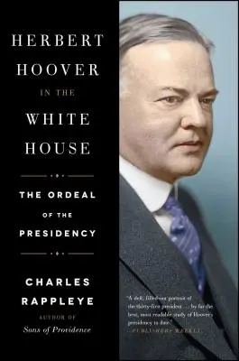 Herbert Hoover la Casa Albă: Calvarul președinției: The Ordeal of the Presidency - Herbert Hoover in the White House: The Ordeal of the Presidency