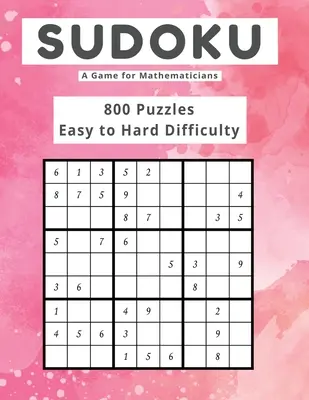 Sudoku A Game for Mathematicians 800 de puzzle-uri Dificultate ușoară și grea - Sudoku A Game for Mathematicians 800 Puzzles Easy to Hard Difficulty
