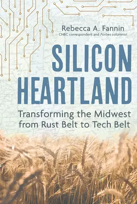 Silicon Heartland: Transformarea regiunii Midwest din centura ruginii în centura tehnologiei - Silicon Heartland: Transforming the Midwest from Rust Belt to Tech Belt
