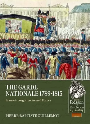 Garde Nationale 1789-1815: Forțele armate uitate ale Franței - The Garde Nationale 1789-1815: France's Forgotten Armed Forces