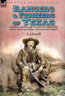 Rangeri și pionieri din Texas: o istorie și o relatare personală a conflictului cu indienii nativi americani, mexicani și nelegiuiți - Rangers and Pioneers of Texas: a History and Personal Account of Conflict with Native-American Indians, Mexicans and Outlaws