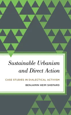 Urbanism durabil și acțiune directă: Studii de caz în activismul dialectic - Sustainable Urbanism and Direct Action: Case Studies in Dialectical Activism
