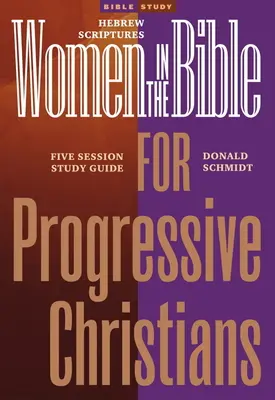 Femei în Biblie pentru creștini progresiști: Scripturile ebraice: Un ghid de studiu cu șapte sesiuni - Women in the Bible for Progressive Christians: Hebrew Scriptures: A Seven Session Study Guide