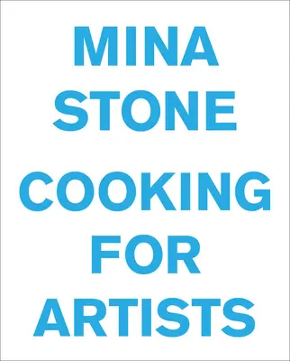 Mina Stone: Gătit pentru artiști - Mina Stone: Cooking for Artists