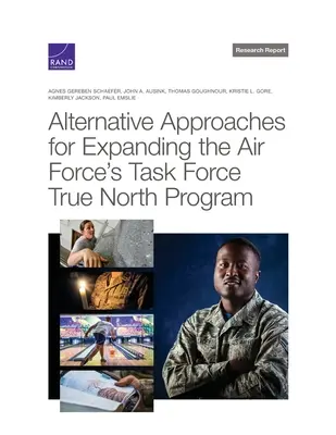 Abordări alternative pentru extinderea programului Task Force True North al Forțelor Aeriene - Alternative Approaches for Expanding the Air Force's Task Force True North Program