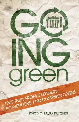 Going Green: Povești adevărate de la gunoieri, scormonitori și scafandri de tomberoane - Going Green: True Tales from Gleaners, Scavengers, and Dumpster Divers