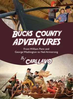 Aventurile din Bucks County: De la William Penn și George Washington la Neil Armstrong - Bucks County Adventures: From William Penn and George Washington to Neil Armstrong
