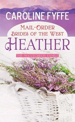 Mail-Order Brides of the West: Heather: Un roman al familiei McCutcheon - Mail-Order Brides of the West: Heather: A McCutcheon Family Novel