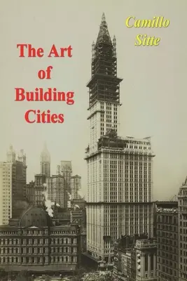 Arta de a construi orașe: Construirea orașelor conform fundamentelor sale artistice - The Art of Building Cities: City Building According to Its Artistic Fundamentals